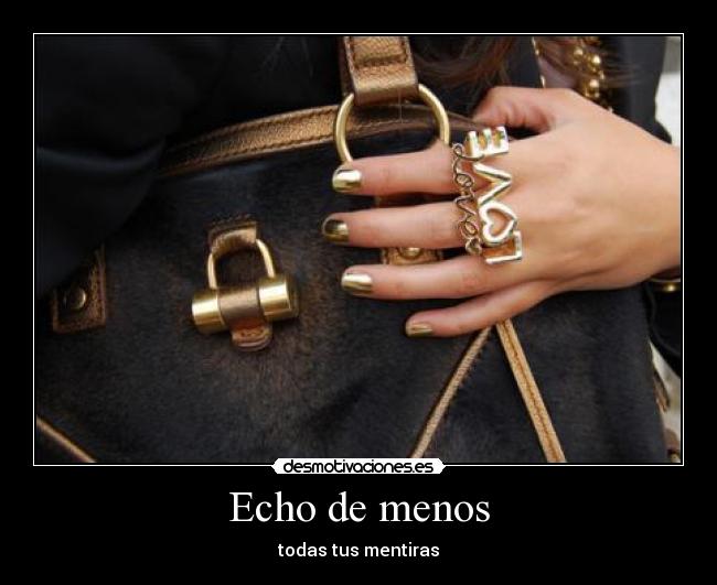 Echo de menos - todas tus mentiras