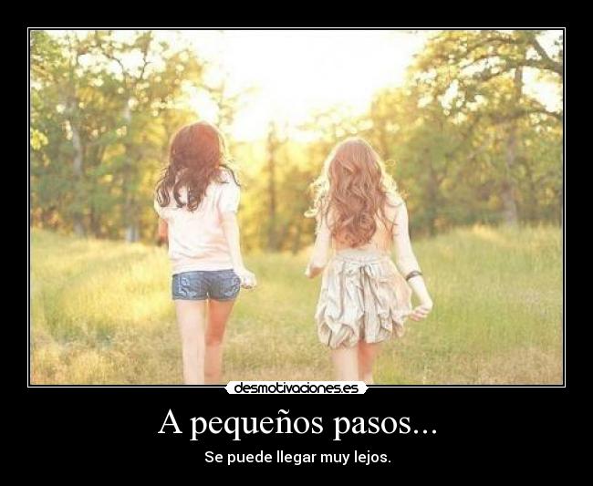 A pequeños pasos... - Se puede llegar muy lejos.