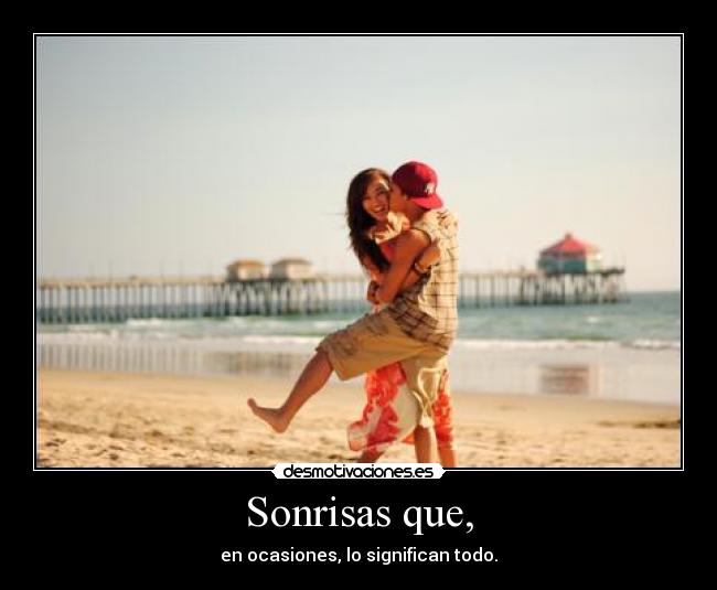 Sonrisas que, -