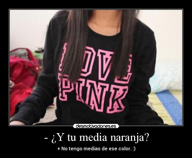 - ¿Y tu media naranja? -