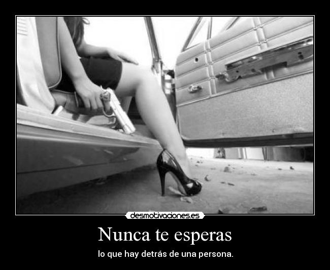 Nunca te esperas - lo que hay detrás de una persona.
