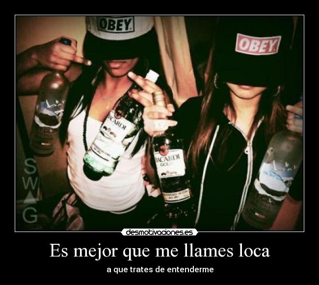 Es mejor que me llames loca - a que trates de entenderme