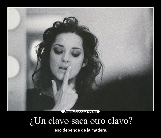 ¿Un clavo saca otro clavo? - 