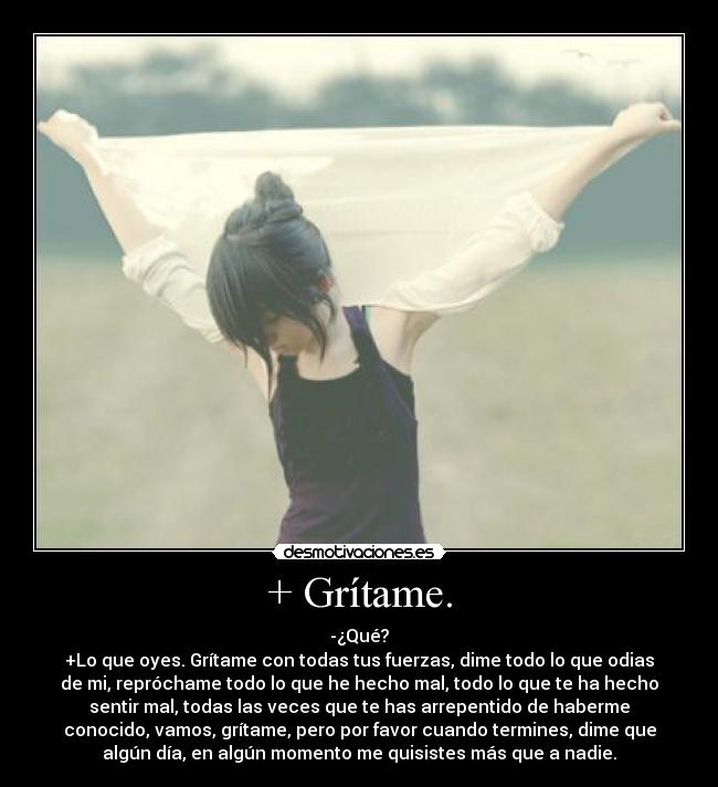 + Grítame. - 