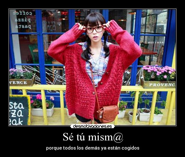 Sé tú mism@ - porque todos los demás ya están cogidos