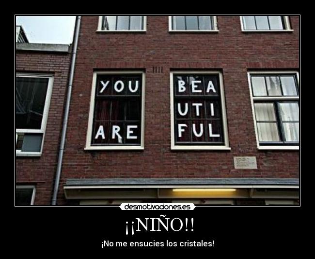¡¡NIÑO!! - ¡No me ensucies los cristales!