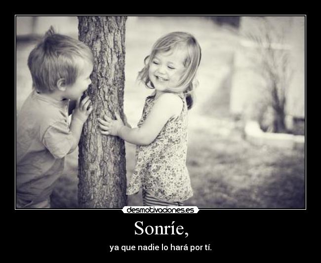Sonríe, -