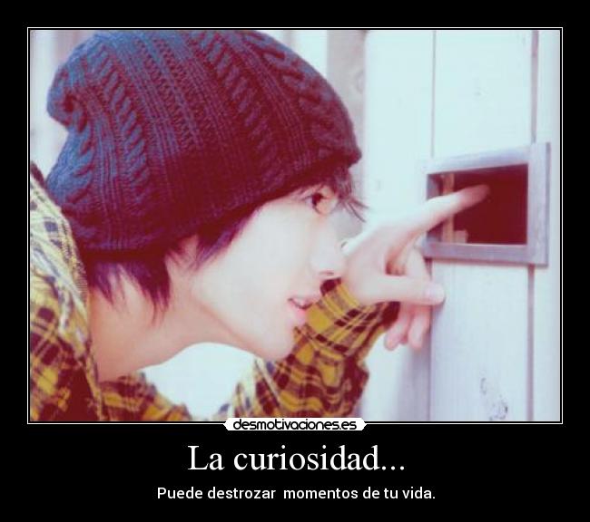 La curiosidad... -