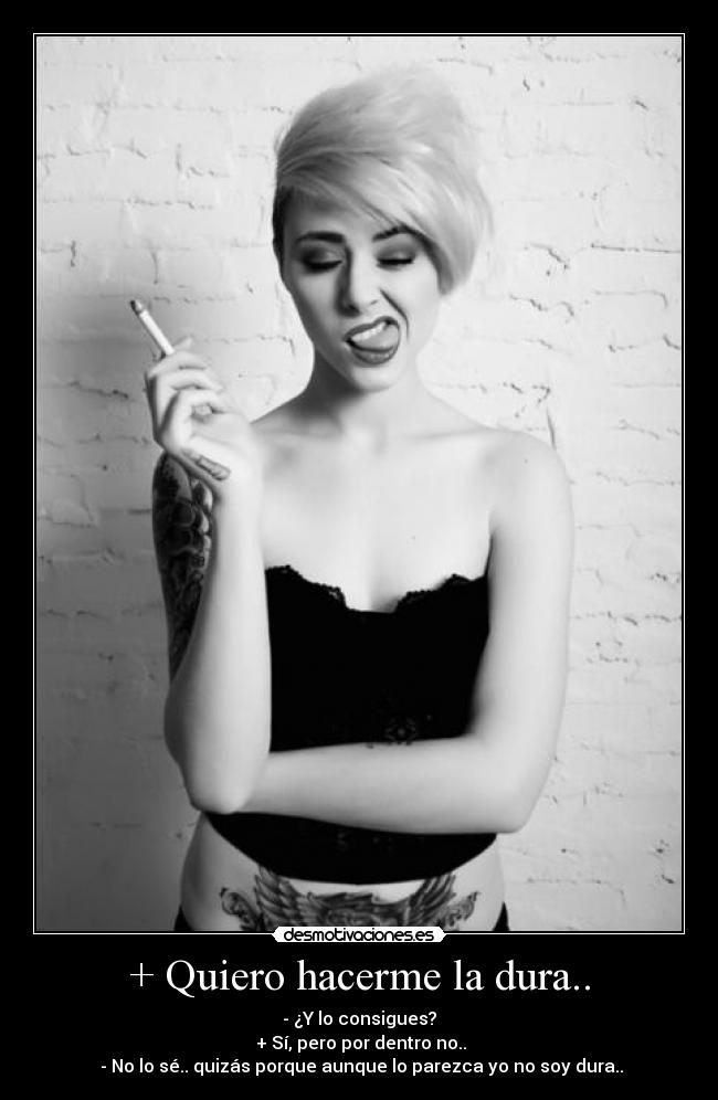 + Quiero hacerme la dura.. - 