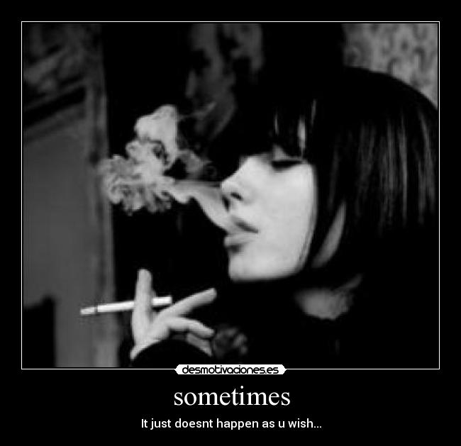 sometimes - It just doesnt happen as u wish...
