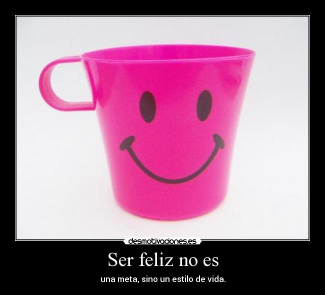 Ser feliz no es - 