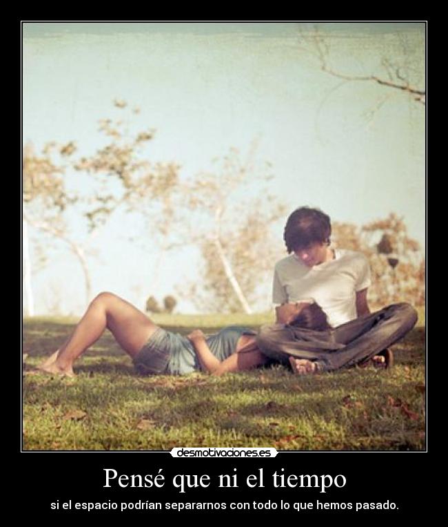 Pensé que ni el tiempo - 