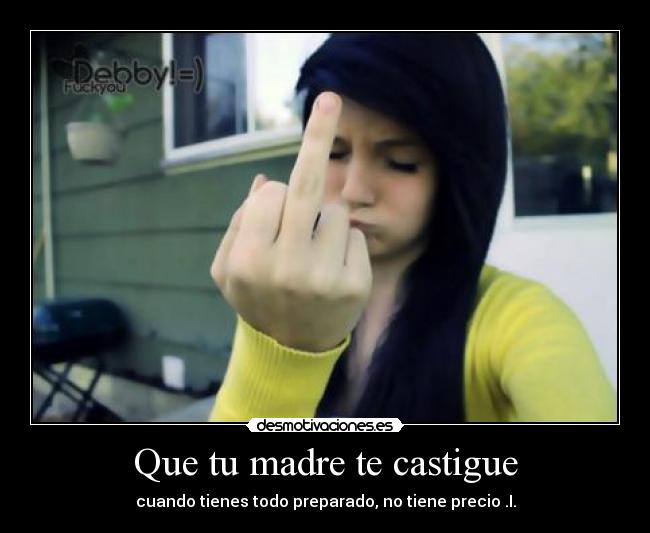 Que tu madre te castigue - 