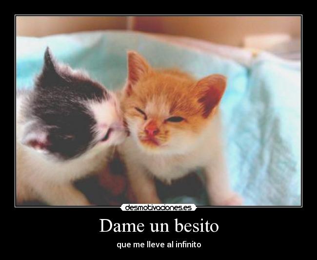 Dame un besito - que me lleve al infinito