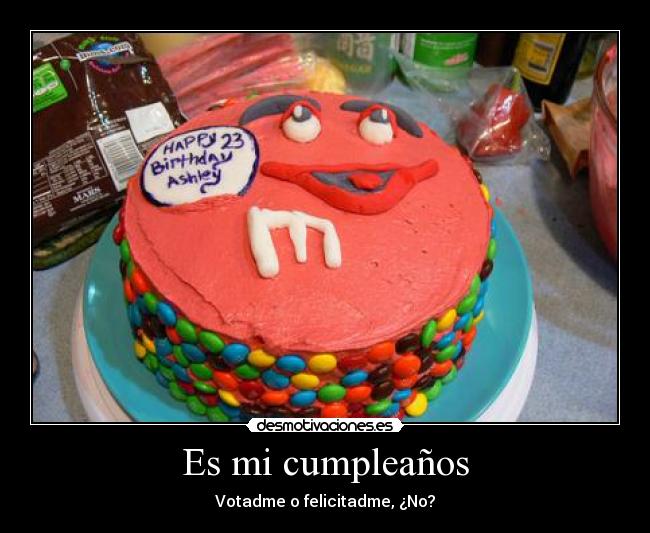 Es mi cumpleaños - Votadme o felicitadme, ¿No?