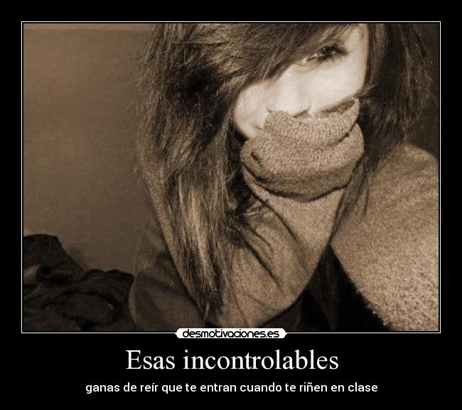 Esas incontrolables -