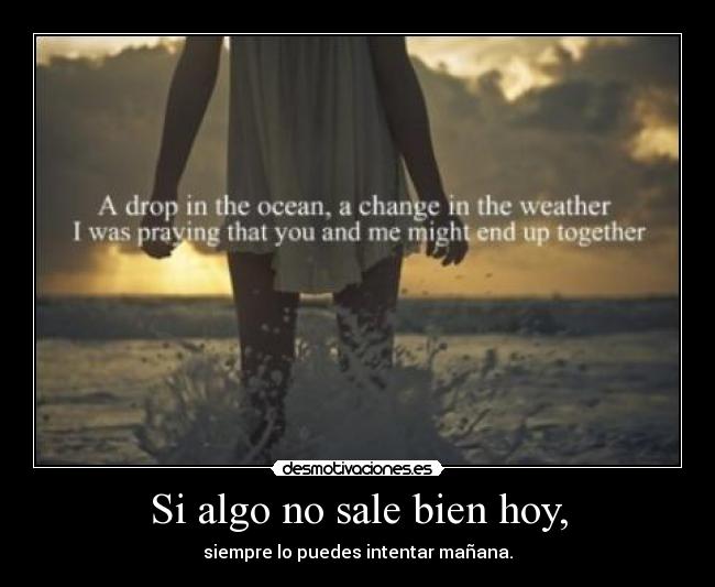 Si algo no sale bien hoy, -