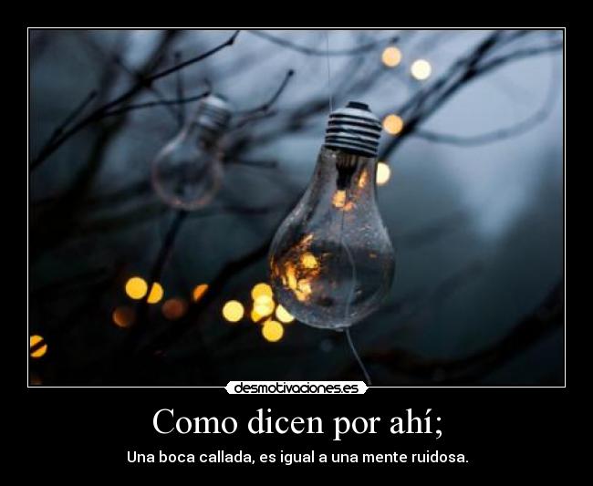 Como dicen por ahí; -