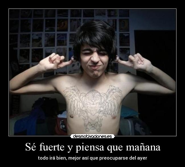 Sé fuerte y piensa que mañana - todo irá bien, mejor así que preocuparse del ayer