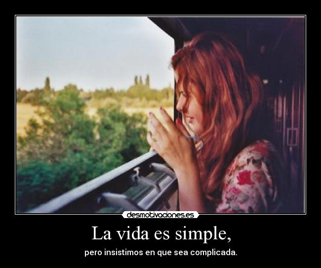 La vida es simple, -