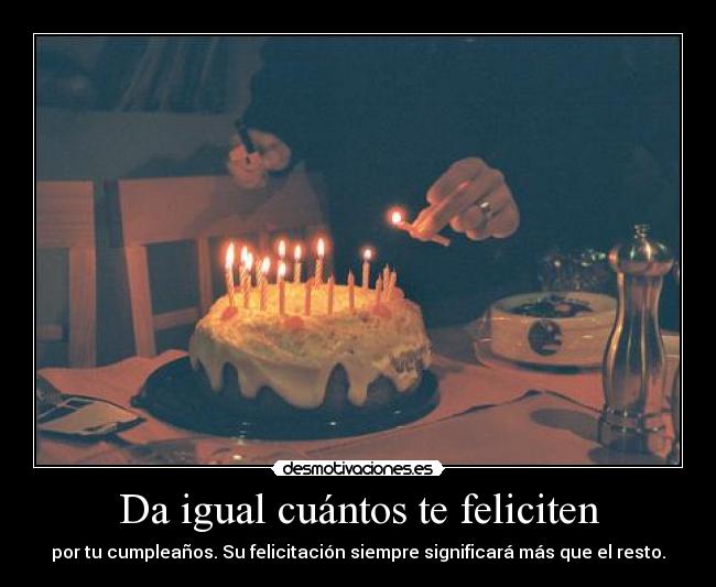 Da igual cuántos te feliciten - 