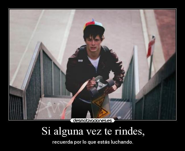 Si alguna vez te rindes, - 