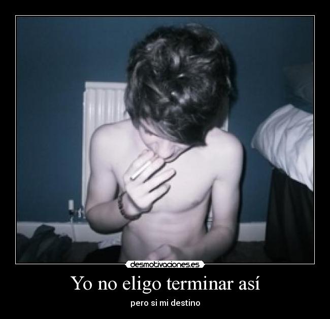 Yo no eligo terminar así - 