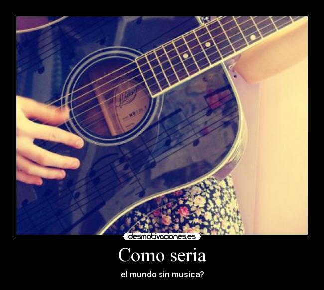 Como seria - el mundo sin musica?