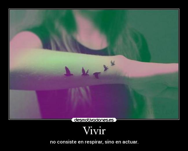 Vivir - no consiste en respirar, sino en actuar.