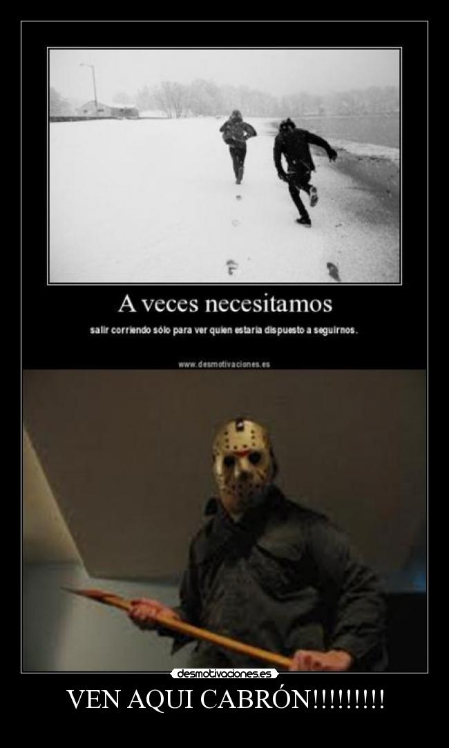 VEN AQUI CABRÓN!!!!!!!!! - 