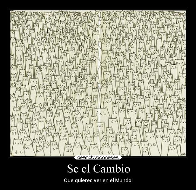 Se el Cambio - Que quieres ver en el Mundo!
