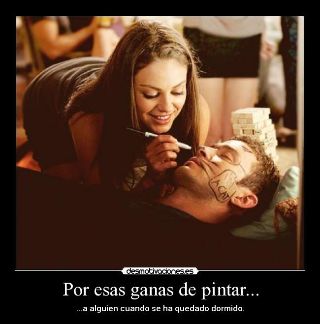 Por esas ganas de pintar... - ...a alguien cuando se ha quedado dormido.