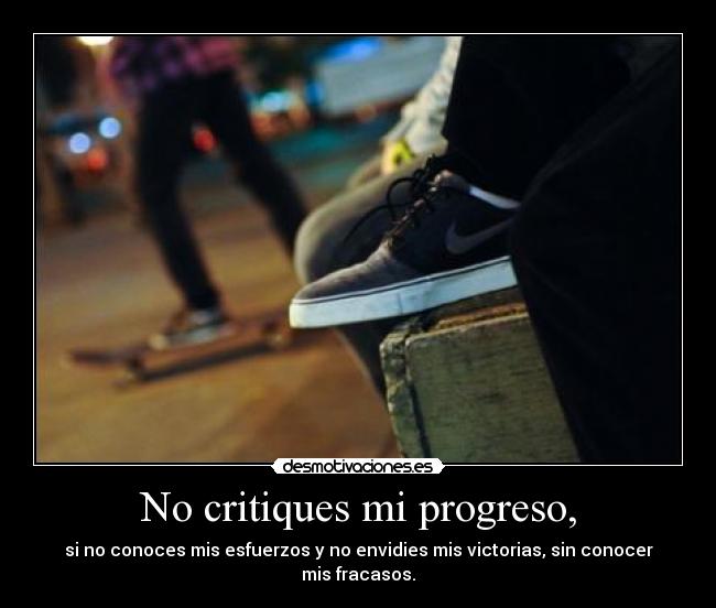 No critiques mi progreso, - 