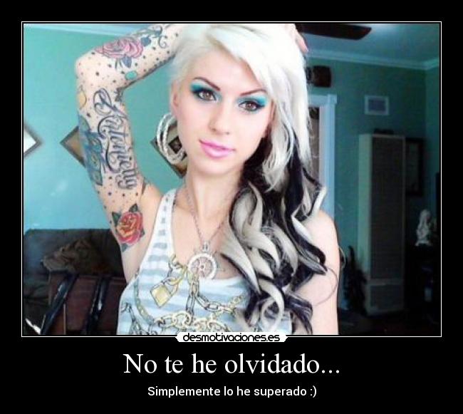 No te he olvidado... -