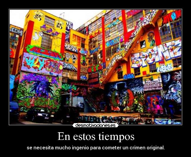 En estos tiempos - se necesita mucho ingenio para cometer un crimen original.