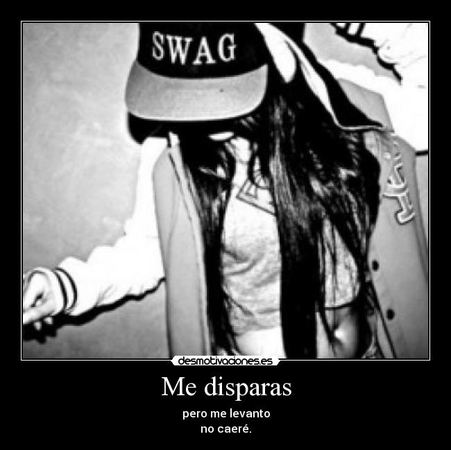 Me disparas - pero me levanto
no caeré.