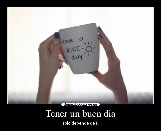 Tener un buen dia -