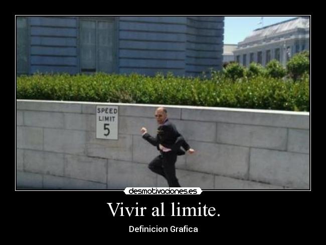 Vivir al limite. - Definicion Grafica
