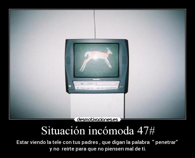 Situación incómoda 47# -