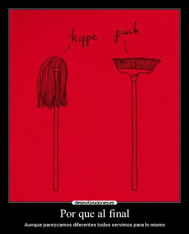 Por que al final - Aunque parezcamos diferentes todos servimos para lo mismo