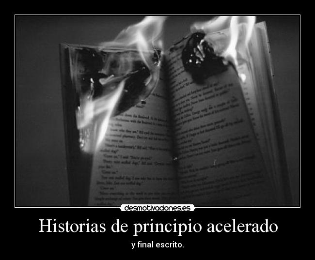 Historias de principio acelerado - y final escrito.