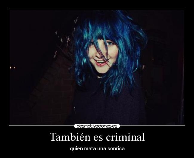 También es criminal - quien mata una sonrisa