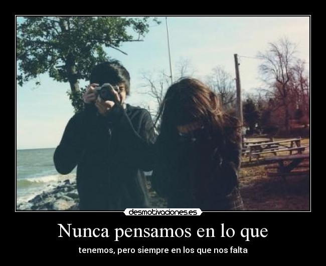 Nunca pensamos en lo que - 