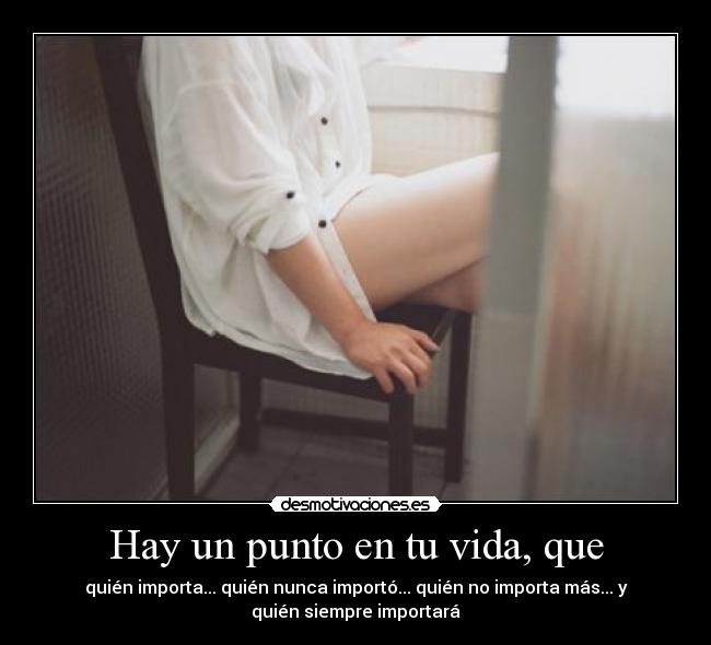 Hay un punto en tu vida, que - 