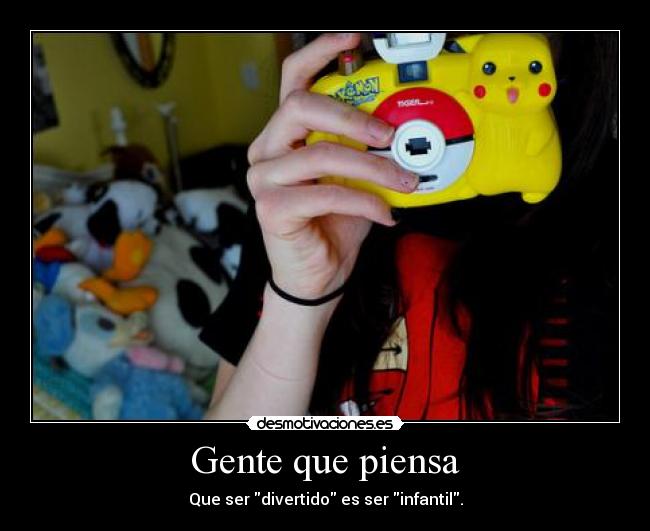 Gente que piensa - Que ser divertido es ser infantil.