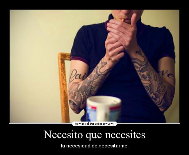 Necesito que necesites - 