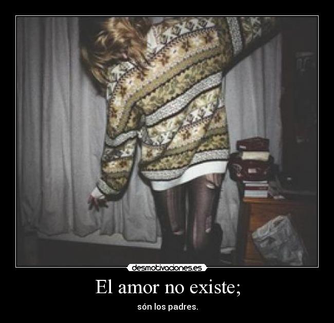 El amor no existe; - 