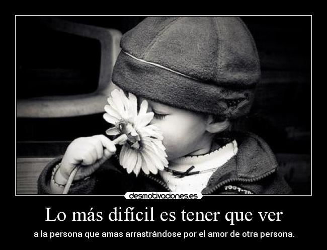 Lo más difícil es tener que ver - 