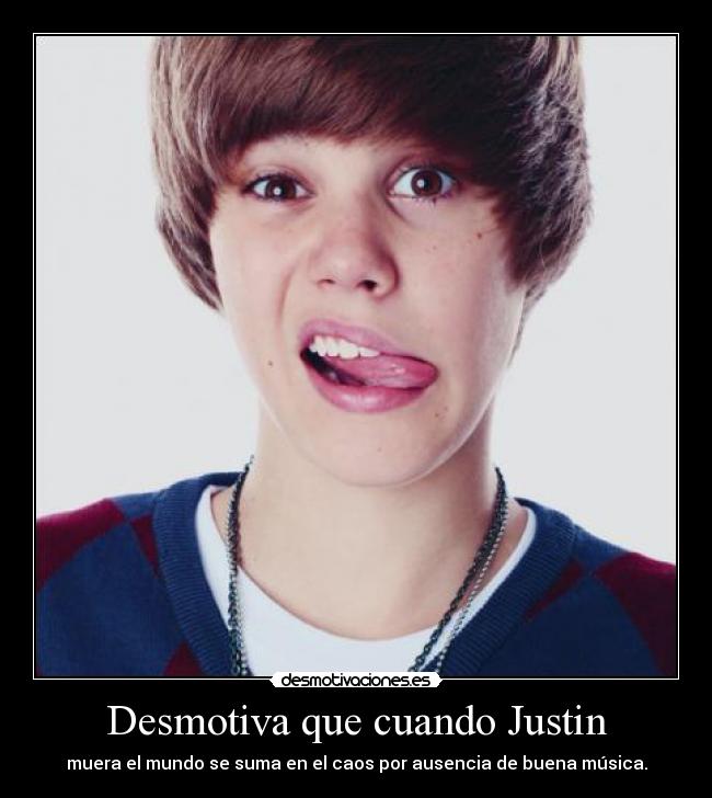 Desmotiva que cuando Justin -