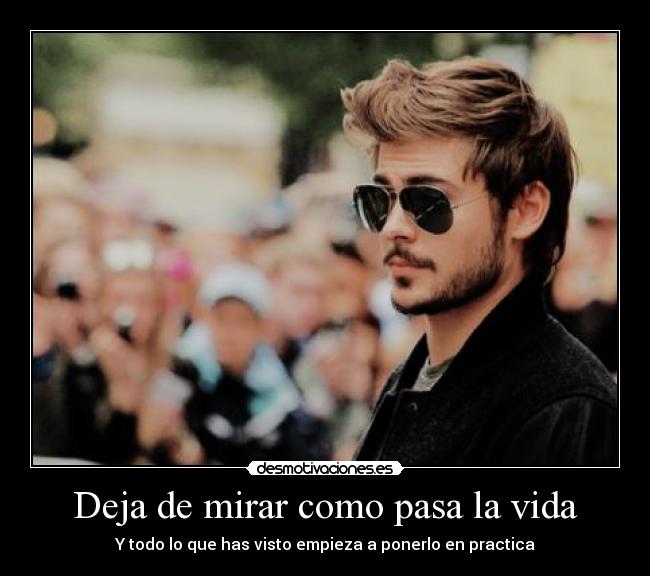 Deja de mirar como pasa la vida - 